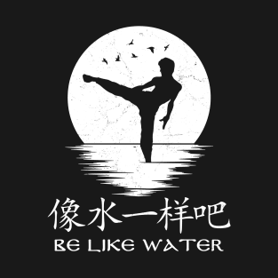 Be like water T-Shirt