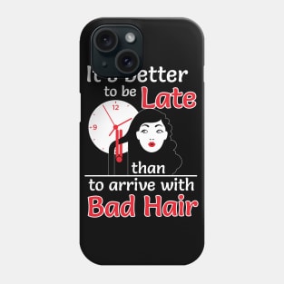 Better to late than bad hair (white) Phone Case