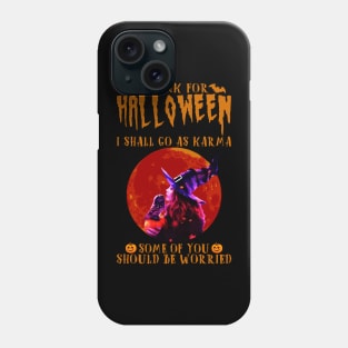 I Think For Halloween I Shall Go As Karma Phone Case