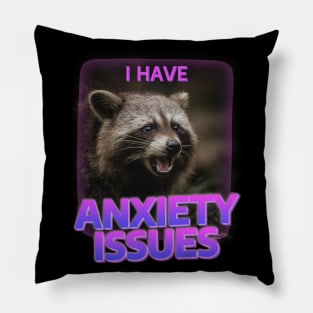 I&#39have anxiety issues, raccoon Pillow