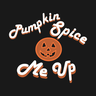 Pumpkin Spice Me Up T-Shirt