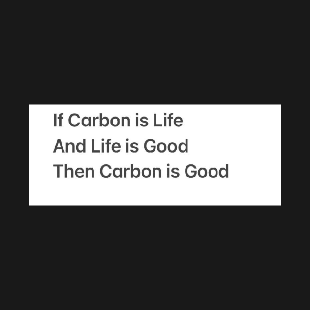 Carbon Is Good by Groove Dog Industries