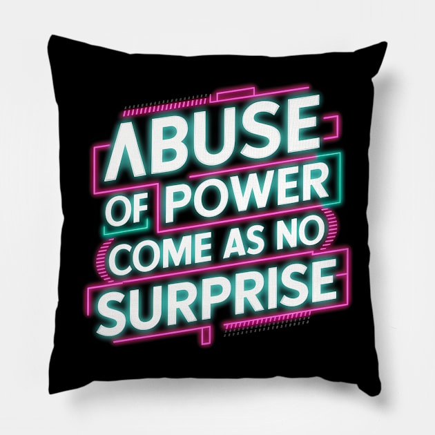 Abuse of Power Comes as No Surprise Design Pillow by RazorDesign234