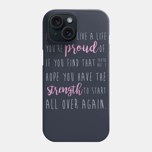 i hope you live a life you're proud of... Phone Case by fahimahsarebel