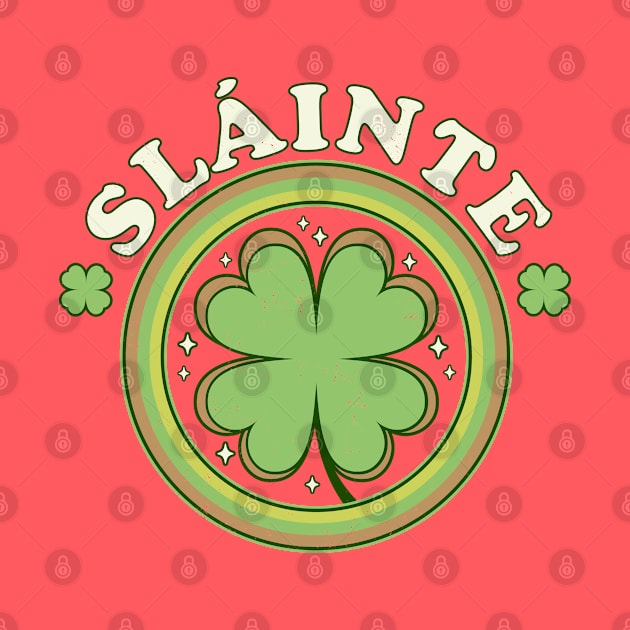 Slainte - Cheers Good Health - Saint Patrick's Day Clover by OrangeMonkeyArt