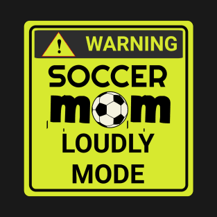 soccer mom loudly mode T-Shirt