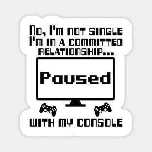 No, I'm not single I'm in a committed relationship with my console Magnet