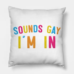 Sounds Gay I'm In Pillow