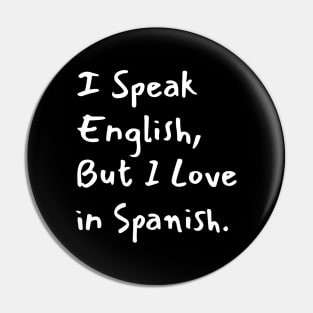 I Speak English But I Love in Spanish Pin