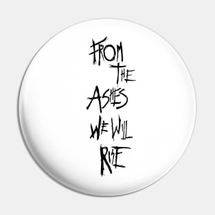 From The Ashes We Will Rise Pin