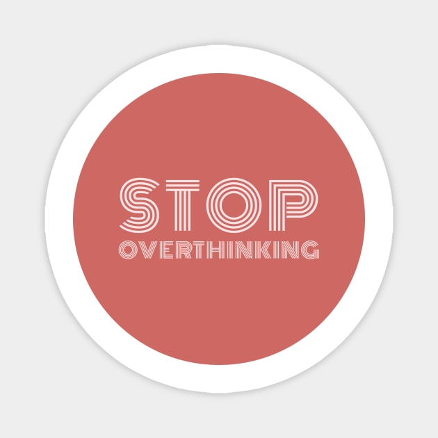 Stop overthinking Magnet by stupidpotato1