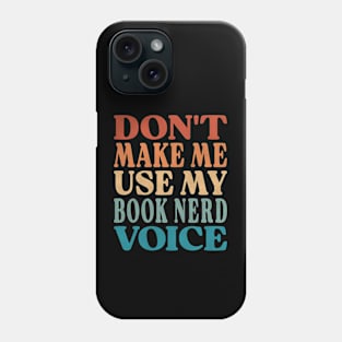 Don't Make Me Use My Book Nerd Voice Phone Case