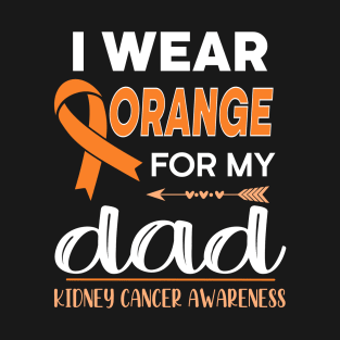 I Wear Orange For My Dad | Kidney Cancer T-Shirt