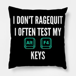 I don't ragequit i often tes my alt f4 keys Pillow