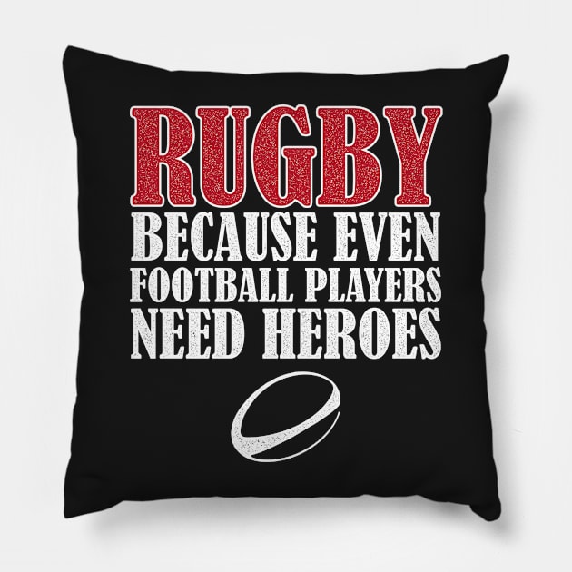 Rugby Because Even Football Players Need Heroes Pillow by BraaiNinja