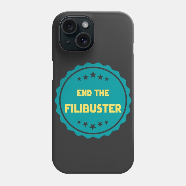 End The Filibuster Phone Case by Slightly Unhinged