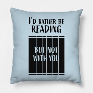 I'd rather be reading...But not with you Pillow