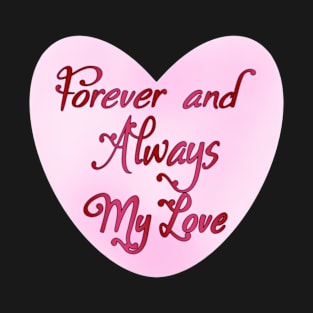 Forever and always, my love. T-Shirt