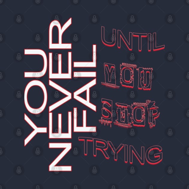 You never fail until you stop trying by TeeText