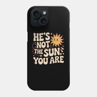 Cy Quote He Is Not The Sun, You Are, Positive Smiling Sun Phone Case