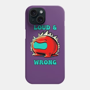 Loud and Wrong Phone Case