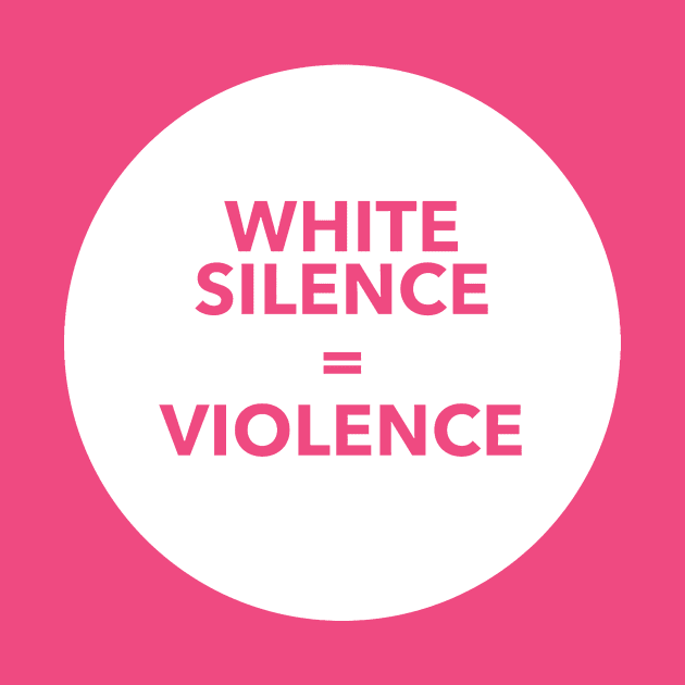 WHITE SILENCE EQUALS VIOLENCE by iambolders