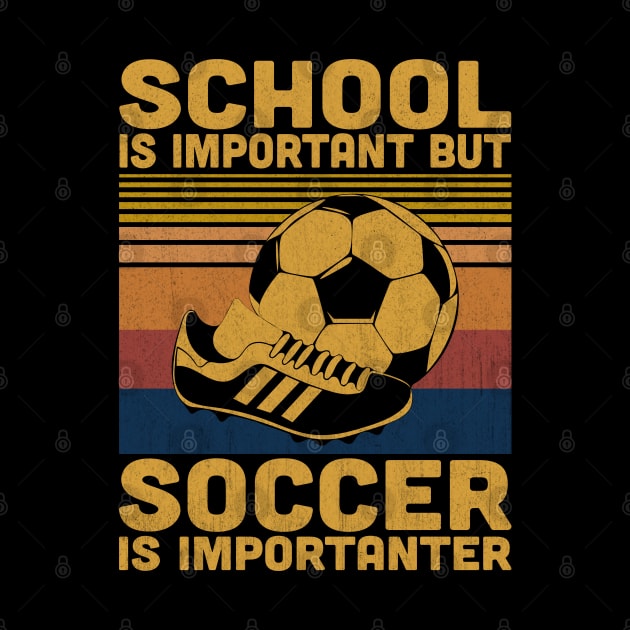 School Is Important But Soccer Is Importanter Retro Soccer Lovers by Vcormier