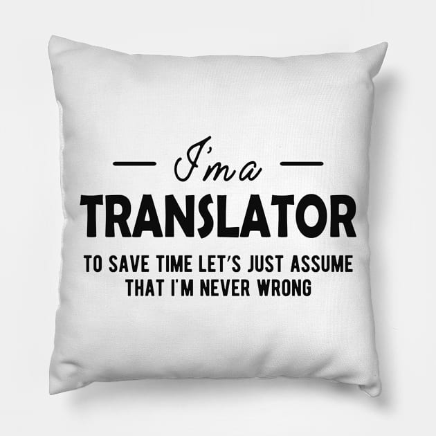 Translator - To Save time let assume I'm never wrong Pillow by KC Happy Shop