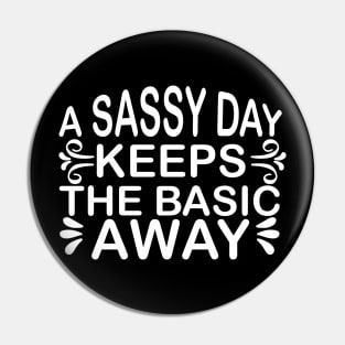 A Sassy Day Keeps the Basic Away Sassy Sarcasm Sarcastic Pin