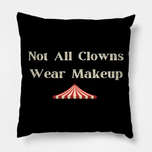 Not All Clowns Wear Makeup Pillow