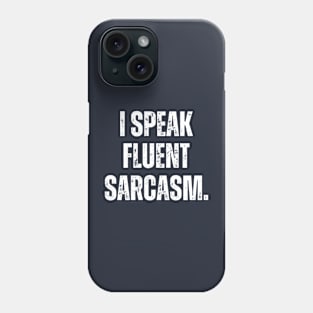 I SPEAK FLUENT SARCASM. Phone Case