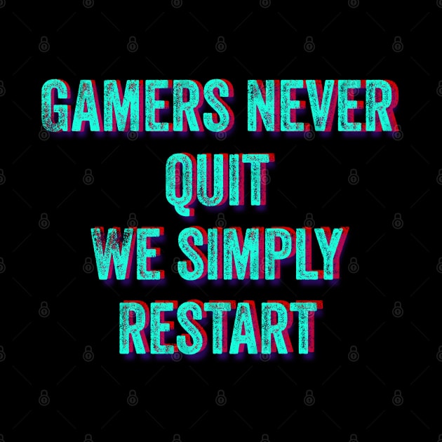 Gamers Never Quit We Simply Restart by wildjellybeans
