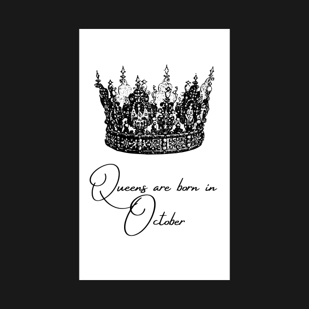 Queens Are Born In October by SummerTshirt