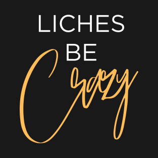 Liches be Crazy (white and orange) T-Shirt