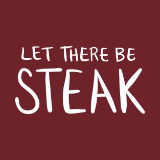 Let There Be Steak: Funny Favorite Food T-Shirt