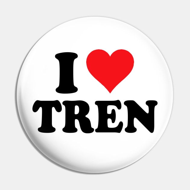 I Love Tren Pin by Bourdia Mohemad