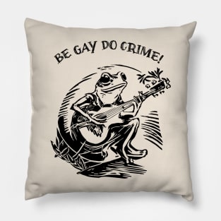 Be Gay Do Crime - Frog Pillow