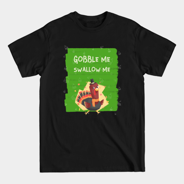 Disover Gobble Me Swallow Me - Gobble Me Swallow Me - T-Shirt