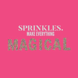 sprinkles make everything magical T-Shirt