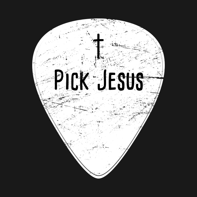 Pick Jesus | Christian Musician Guitar Player by MeatMan