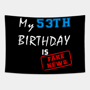 My 53th birthday is fake news Tapestry