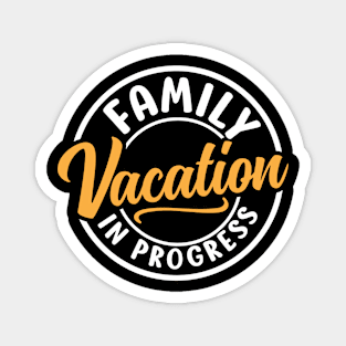 Family Vacation In Progress Magnet