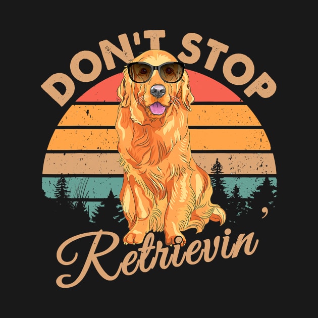 Dont Stop Retrievin Retro Golden Retriever by eldridgejacqueline