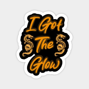 I Got the Glow Magnet