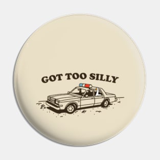 Got Too Silly Pin