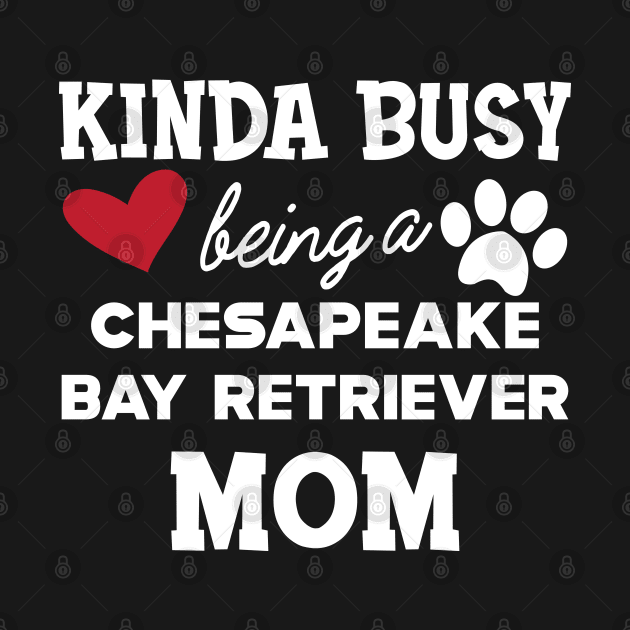 chesapeake bay retriever - Kinda busy being a chasapeake bay retriever mom by KC Happy Shop