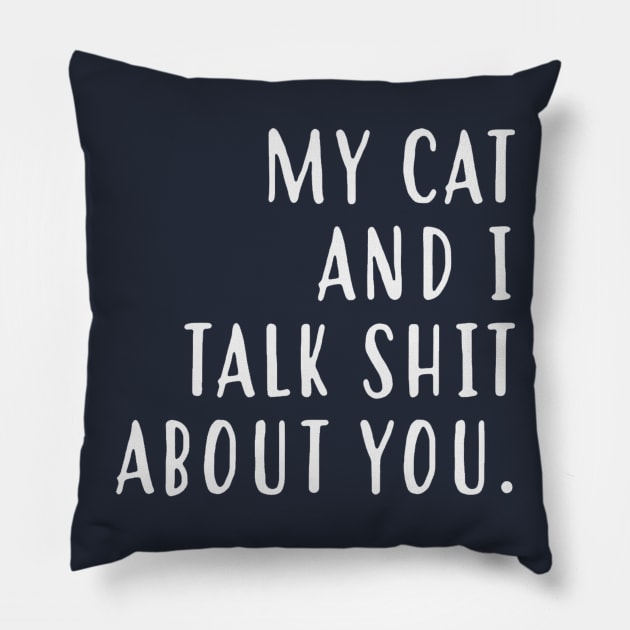 My cat and I talk shit about you Pillow by rudyderullo