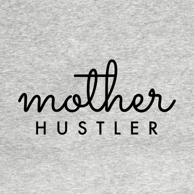 Disover Mother HUSTLER Black Typography - Mother Hustler - T-Shirt