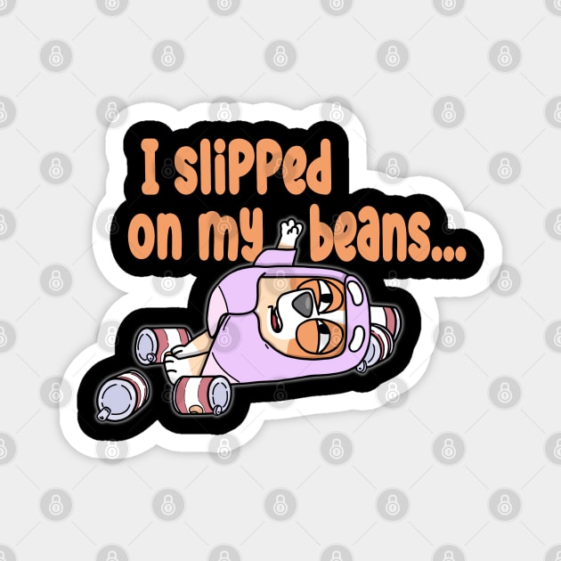 Slipped On My Beans Magnet by Holy Beans