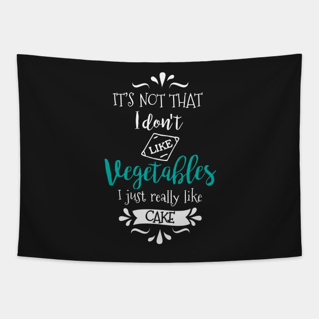 I Don't Hate Veggies, I Just Like Cake Tapestry by jslbdesigns